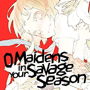 O Maidens in Your Savage Season