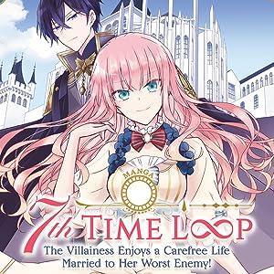 7th Time Loop: The Villainess Enjoys a Carefree Life Married to Her Worst Enemy! (Manga)