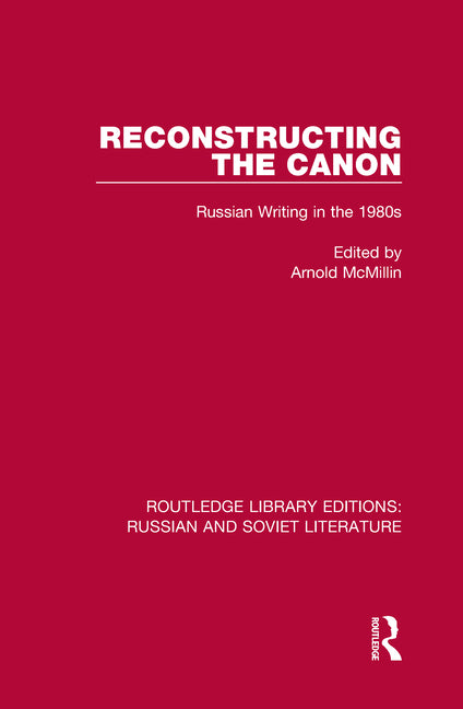 Reconstructing the Canon: Russian Writing in the 1980s