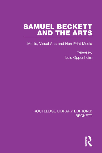 Samuel Beckett and the Arts: Music, Visual Arts and Non-Print Media