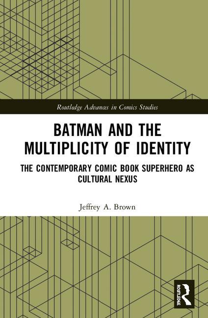 Batman and the Multiplicity of Identity: The Contemporary Comic Book Superhero as Cultural Nexus