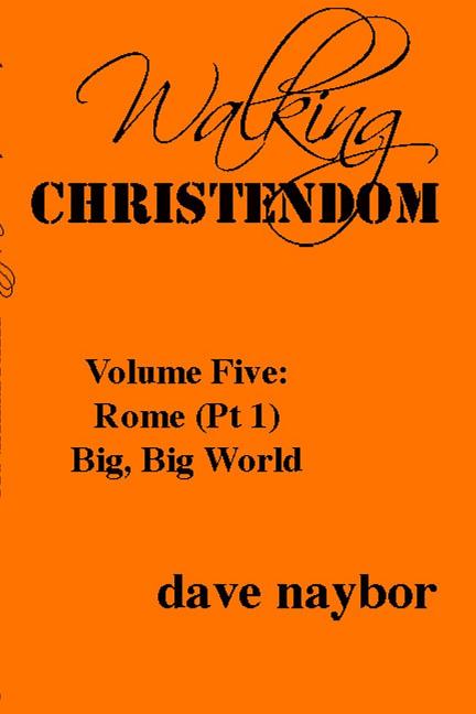 Walking Christendom Volume Five: Rome (pt1) Big, Big World