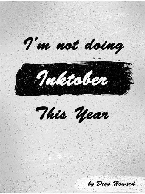 I'm Not Doing Inktober This Year