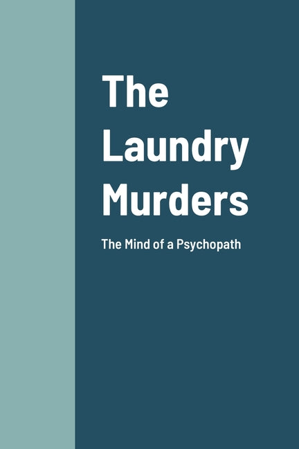 The Laundry Murders: The Mind of a Psychopath Killer