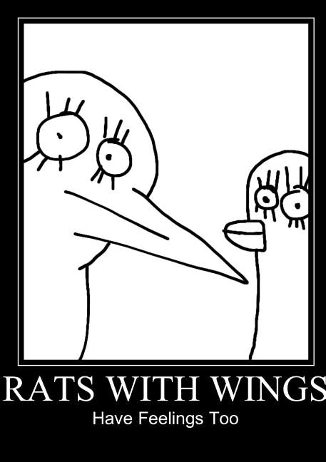 Rats With Wings Have Feelings Too