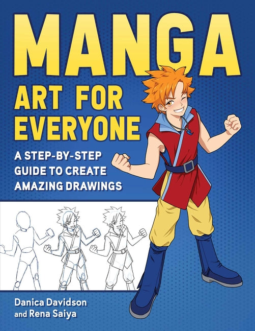 Manga Art for Everyone: A Step-By-Step Guide to Create Amazing Drawings