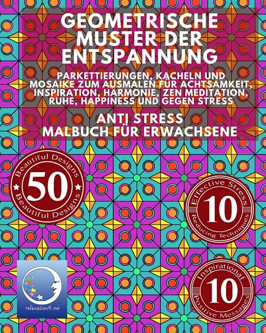 ANTI STRESS Malbuch für Erwachsene: Geometrische Muster der Entspannung - Parkettierungen, Kacheln und Mosaike zum Ausmalen für Achtsamkeit, Inspirati