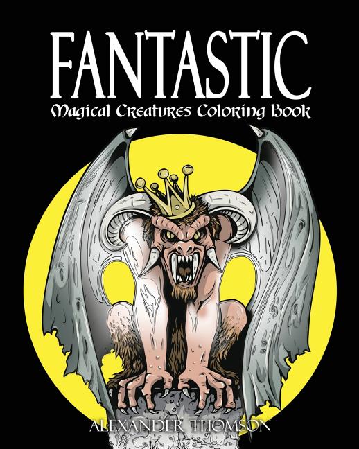 FANTASTIC MAGICAL CREATURES COLORING BOOK - Vol.1: Magical Creatures Coloring Book