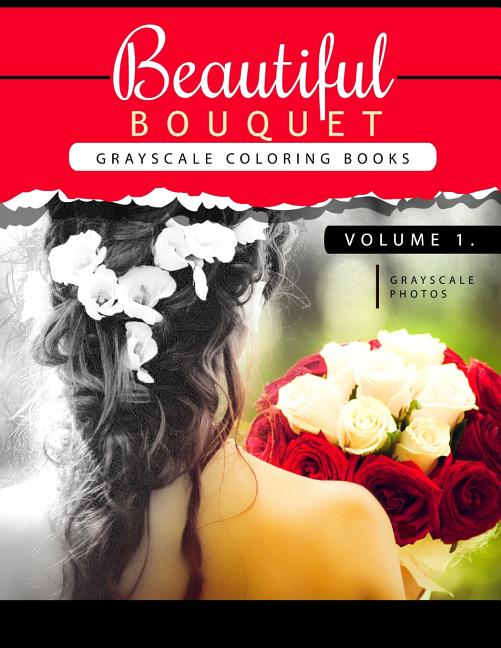 Beautiful Bouquet Grayscale Coloring Book Vol.1: The Grayscale Flower Fantasy Coloring Book: Beginner's Edition