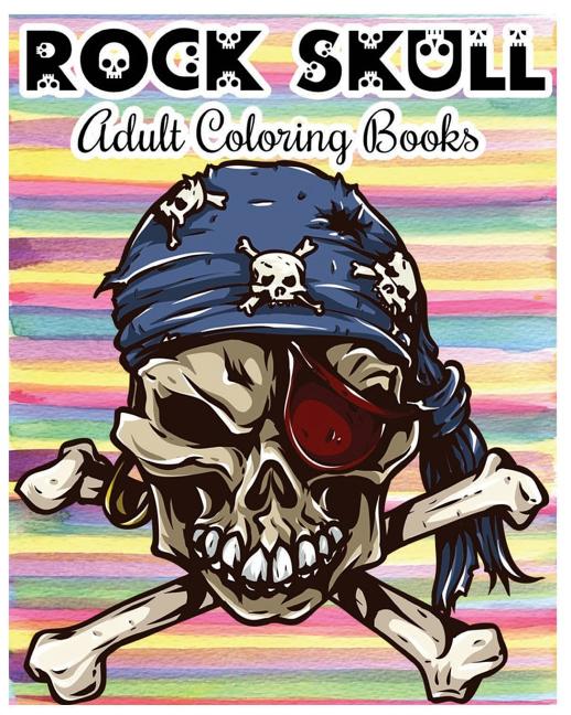 Rock Skull Adult Coloring Books: Stress Relieving Patterns: Day of the Dead, Dia De Los Muertos Coloring Pages, Sugar Skull Art Coloring Books