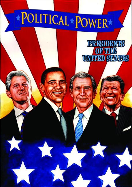 Political Power: Presidents of the United States: Barack Obama, Bill Clinton, George W. Bush, and Ronald Reagan