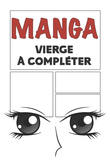 Manga vierge à compléter: Bande dessinée vierge à remplir pour mangaka Format 15,2 x 22,9 cm 100 planches à compléter