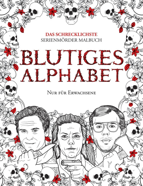 Blutiges Alphabet: Das Schrecklichste Serienmörder Malbuch. Echte Kriminalität Geschenk Für Erwachsene - Voll Von Beru&