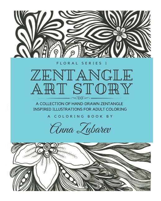 Zentangle Art Story: A Collection of Hand-Drawn Zentangle Inspired Illustrations for Adult Coloring