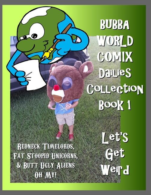 BubbaWorld Comix Let's Get Weird: Dailies Collection Book 1