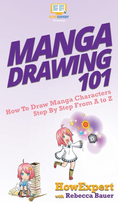 Manga Drawing 101: How To Draw Manga Characters Step By Step From A to Z