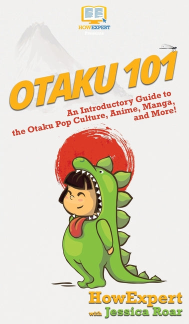 Otaku 101: An Introductory Guide to the Otaku Pop Culture, Anime, Manga, and More!