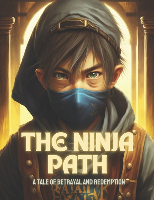 The Ninja Path: A Tale Of Betrayal And Redemption