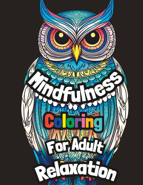 Mindfulness Coloring For Adult Relaxation: Outrageous Owls: A Whooo's Who Of Adult Coloring