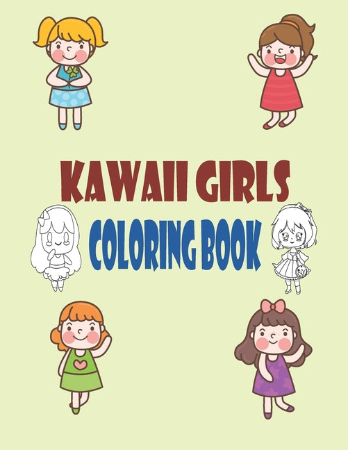 Kawaii Girls Coloring Book: Chibi Girls Coloring Book: Kawaii Japanese Manga Drawings And Cute Anime Characters Coloring Page For Kids And Adults