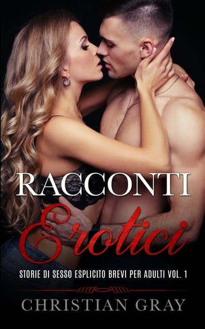 Racconti Erotici: GUIDA AL SESSO Inclusa - Storie Di Sesso Esplicito Brevi Per Adulti Vol. 1. Racconti Erotici Eccitanti Tratti Da Stori