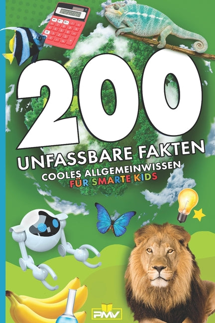 200 unfassbare Fakten: cooles Allgemeinwissen für smarte Kids