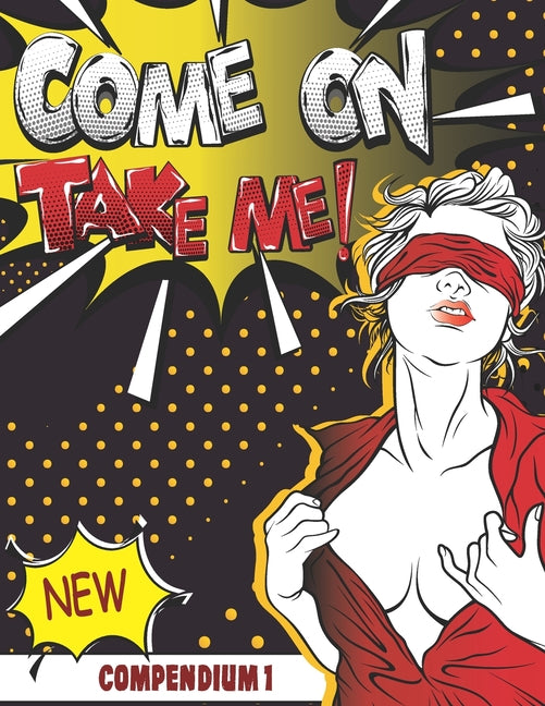 Come On Take Me!: Comic Book Compendium 1 Unique and Funny Gift only for Adults