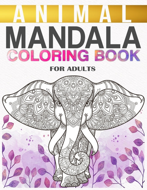 Animal Mandala Coloring Book For Adults: Stress Relieving Animal Illustrations