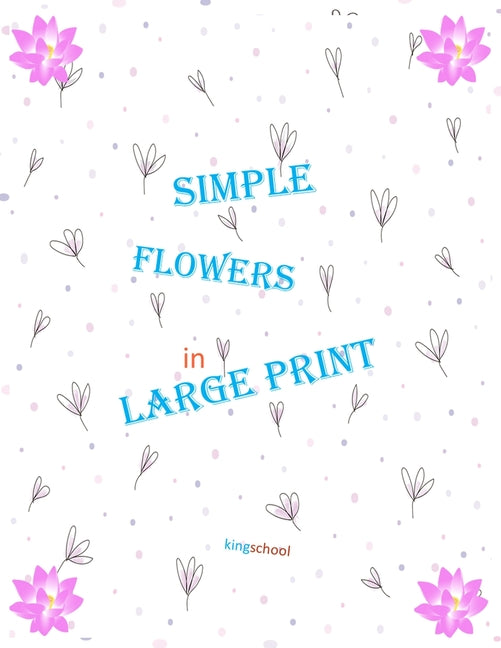 kingschool - simple flowers in large print -: size 8.5x11 page 50