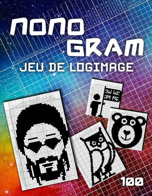 Picross Logimage - Énigmes Logiques Sans Les Maths: 100 Jeux De Logique - Logigramme Mozaïc - Hanjie Nonogramm - Cahier De Vacances Avec Les Solutions