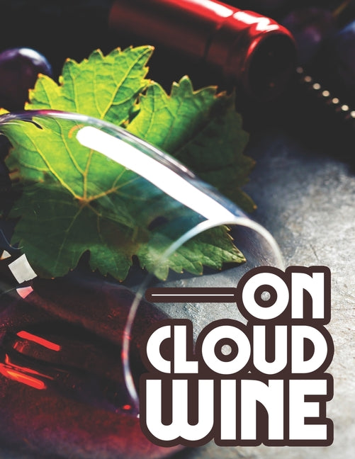 On Cloud Wine: Wine-Themed Coloring Book For Adutls, Pages With Images Of Wine To Color With Funny Quotes