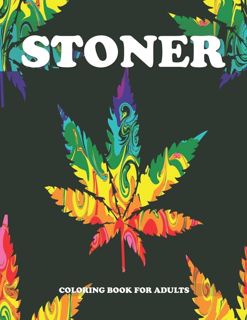 Stoner Coloring Book for Adults: Cannabis Coloring Books for Adults - Fun, Easy, Trippy and Relaxing Coloring Pages