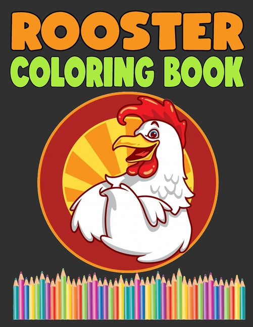 Rooster Coloring Book: 30 Lovely Coloring Pages of Roosters, Hens, Chickens, Chicks for Kids and Adults