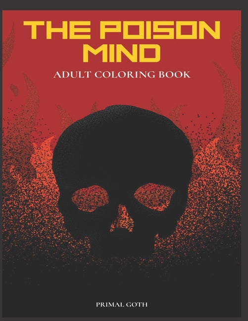 The Poison Mind Adult Coloring Book: Gothic Coloring Book for Adults. Creepy horror illustrations with Gothic sayings. Terrifying Monsters, Evil. Creature