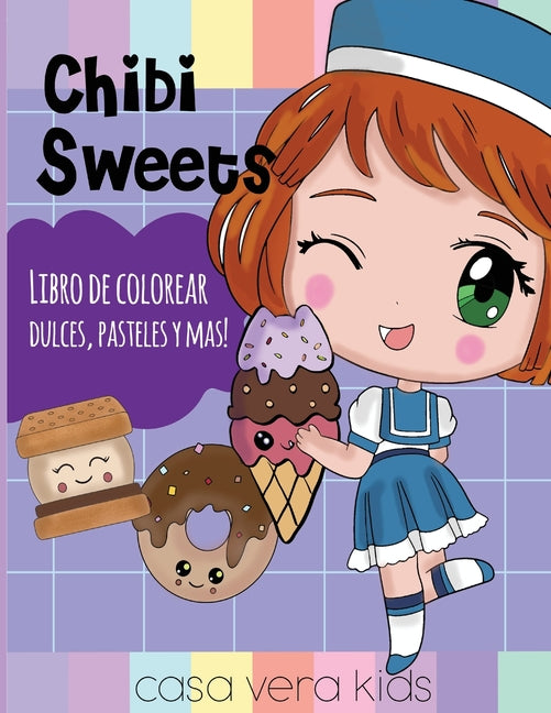 Chibi Sweets -Libro de Colorear Dulces, Pasteles y Mas!: Laminas para Colorear Personajes de Chibi y Kawaii, libro para chicas o niñas de 8-12 que ame