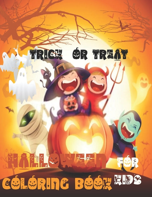 Trick or Treat: Happy Halloween Coloring Book for Kids Age 2 and up - Collection of Fun, and Cute Spooky Scary Things, Original & Uniq