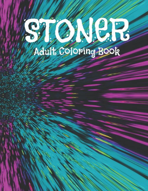 Stoner Adult Coloring Book: Hippie Stoner Adult Coloring Book Psychedelic Stoner Coloring Book
