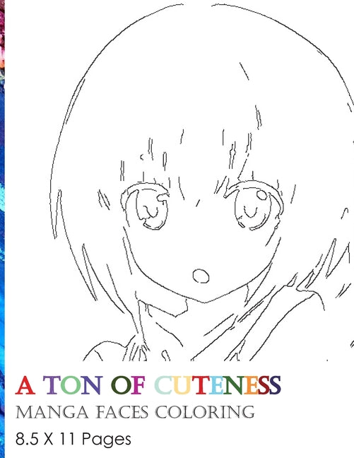 A ton of cuteness: Manga faces coloring book, keep calm and color kawaii cute faces: a collection of 30 stroke drawings of cute manga fac