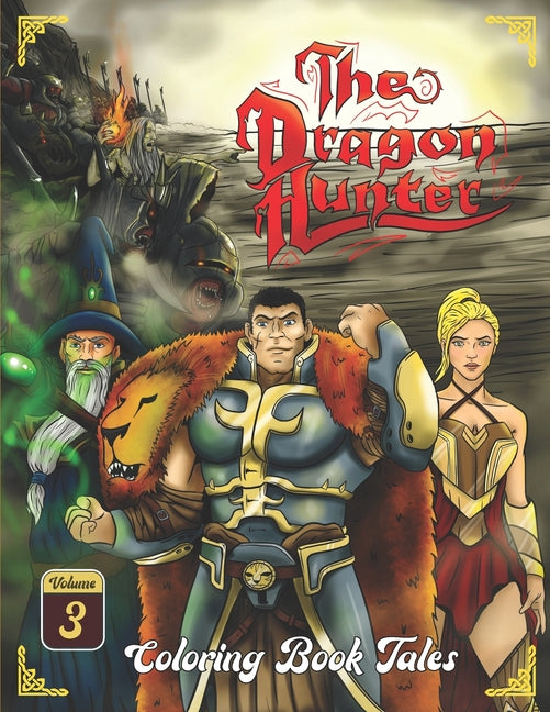 The Dragon Hunter: Coloring Book Tales (Volume III). Dragons, creatures, monsters, unicorns, heroes, castles, warriors, battles, princess